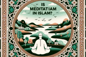 Is Meditation Haram In Islam? (All Clear)