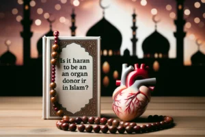Is It Haram To Be An Organ Donor In Islam?