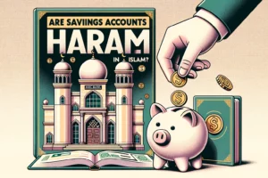 Are Savings Accounts Haram in Islam?